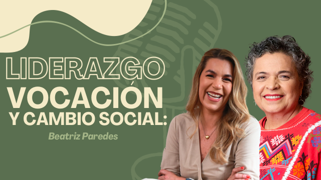 T2E6 Liderazgo, Política y Transformación Social | Beatriz Paredes