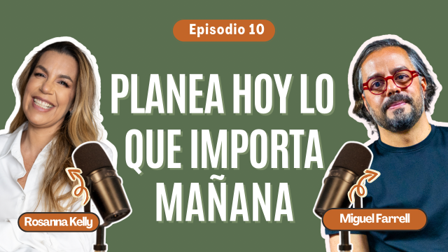 T3E10 Planea Hoy lo que Importa Mañana | Miguel Farrell