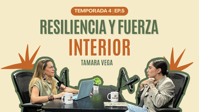 T4E5 Resiliencia y Fuerza Interior | Tamara Vega