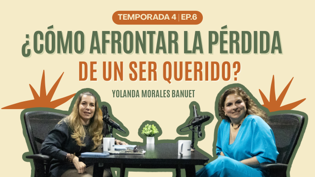 T4E6 ¿Cómo Afrontar la Pérdida de un Ser Querido? | Yolanda Morales