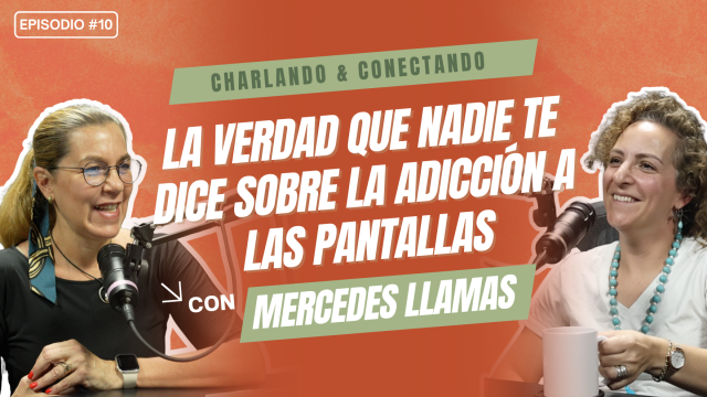 T5E10 La Verdad sobre la Adicción a las Pantallas | Mercedes Llamas