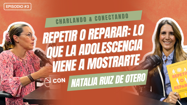 T5E3 Adolescencia: Repetir o Reparar | Natalia Ruiz de Otero
